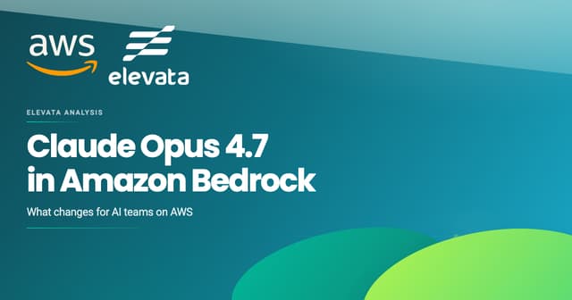 Claude Opus 4.7 in Bedrock: The Important Takeaways for AWS Teams